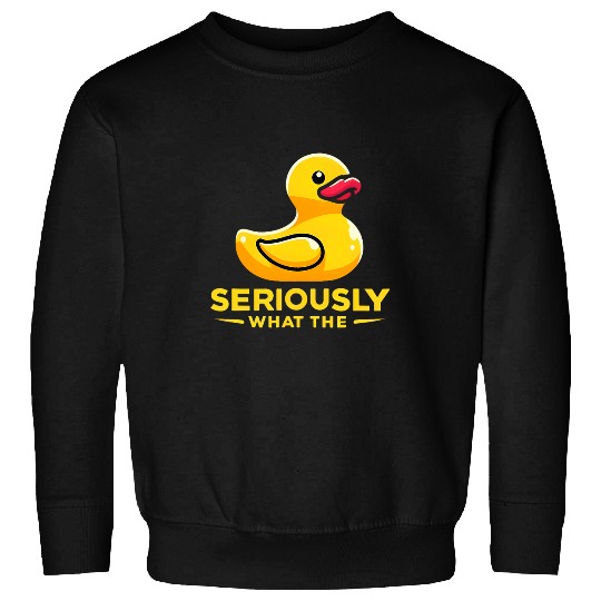 Duck Pet Seriously What The Duck Funny Rubber Ducky Lover Pun Ducky Sweatshirts