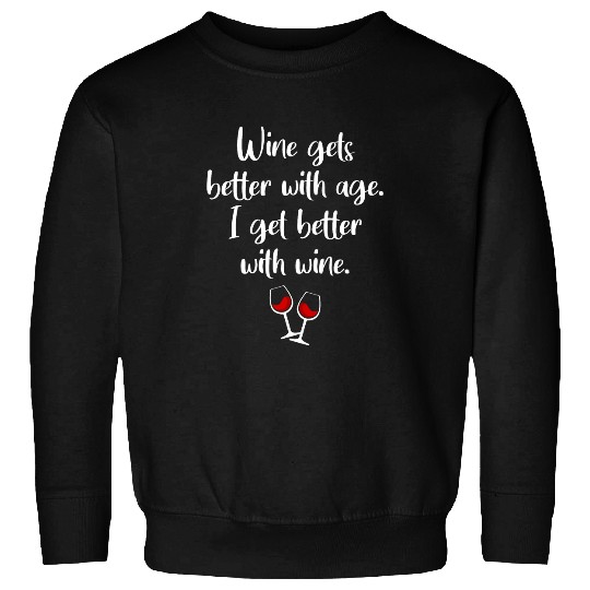 Wines Fun Gets Better With Age I Get Better With Wines 8 Sweatshirts