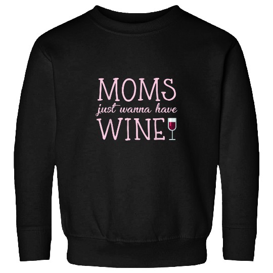 Wines Fun Moms just want to have Wines hilarious design for women Sweatshirts