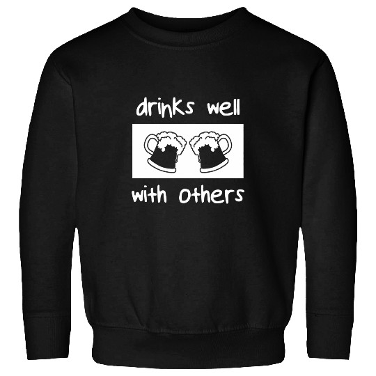 Beer Fun Drinks Well With Others Alcohol Lover Sweatshirts