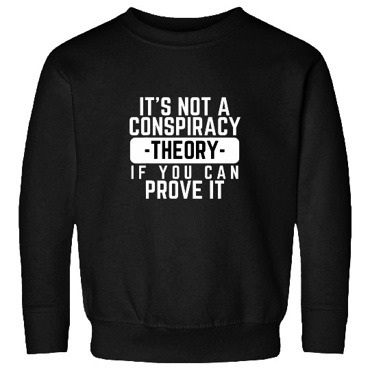 Funny Conspiracy Theory for Conspiracy Theorists Sweatshirts