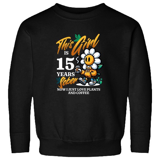 Coffee Fun This Girl 15 Years Sober Sobriety Anniversary Plants Coffee Sweatshirts