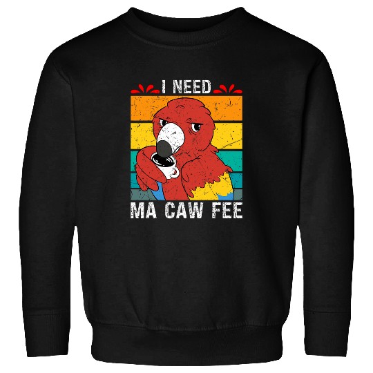 Coffee Fun Macaw Parrot I need Ma Caw Fee Macaw Bird Coffee lover Sweatshirts