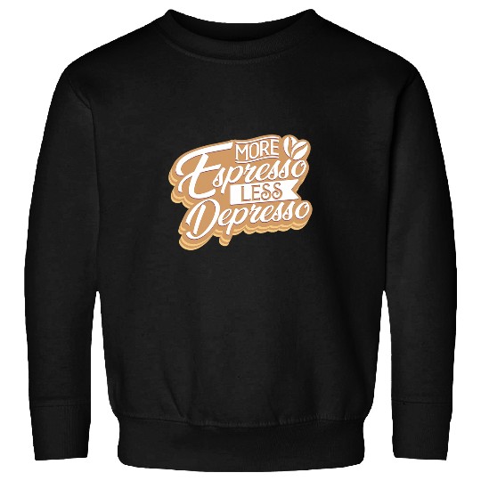Coffee Fun Barista more espresso less depresso Coffee Lovers Women Sweatshirts