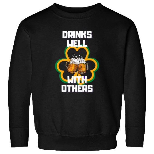 Beer Fun Drinks Well With Others StPatrick s Day Beer Funny sarcasm Sweatshirts