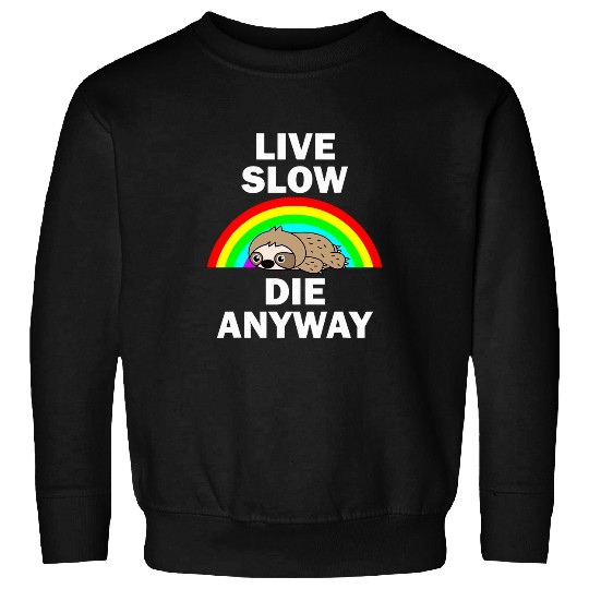 Sloth Pet Live Slow Die Anyway Kawaii Ironic Sloth Funny Dark Humor Sweatshirts