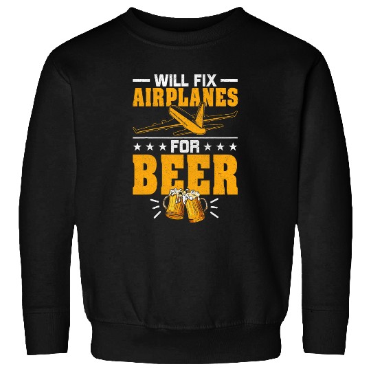 Beer Fun Will Fix Airplanes for Beer Drinker Funny Aircraft Mechanic Sweatshirts