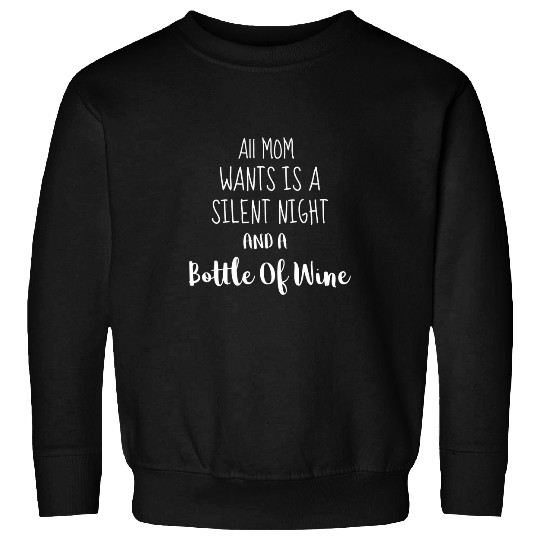 Wines Fun Mom Wants Silent Night and Some Wines funny Sweatshirts