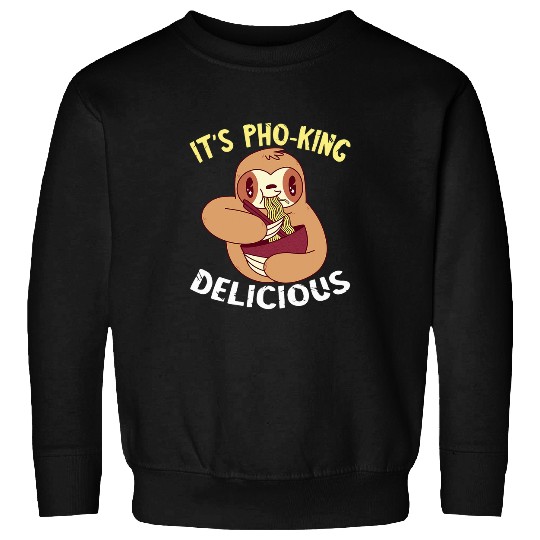 Sloth Pet It s Pho King Sloth Vietnamese Food Pho Bowl Asian Food Sweatshirts