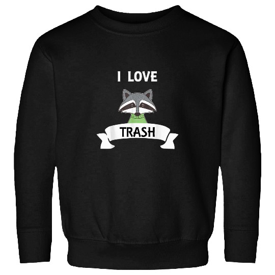 Raccoon Pet I Love Trash Animal Lover Sweatshirts