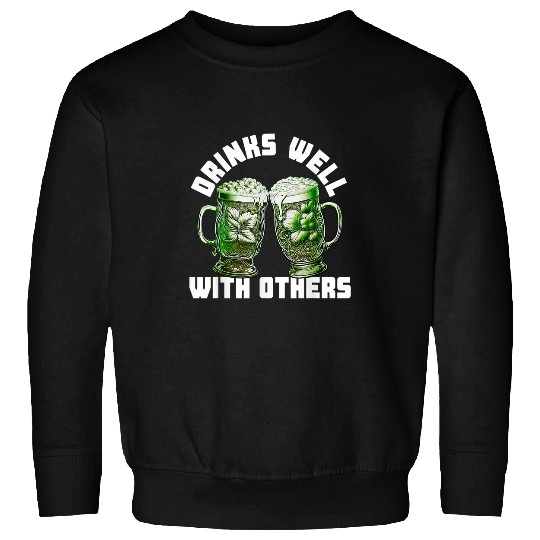 Beer Fun Drinks Well With Others Funny Beer Drinking St Patricks Day Sweatshirts