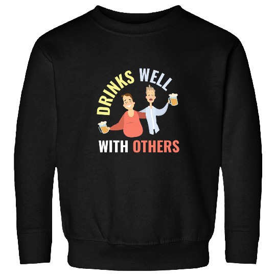 Beer Fun Drinks Well With Others Alcohol Beer Party Joke Sweatshirts