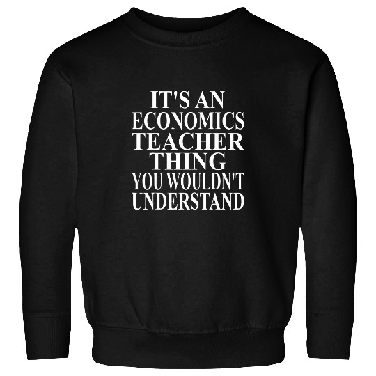 Economics Teacher Apparel Novelty Funny Teachers Design Sweatshirts