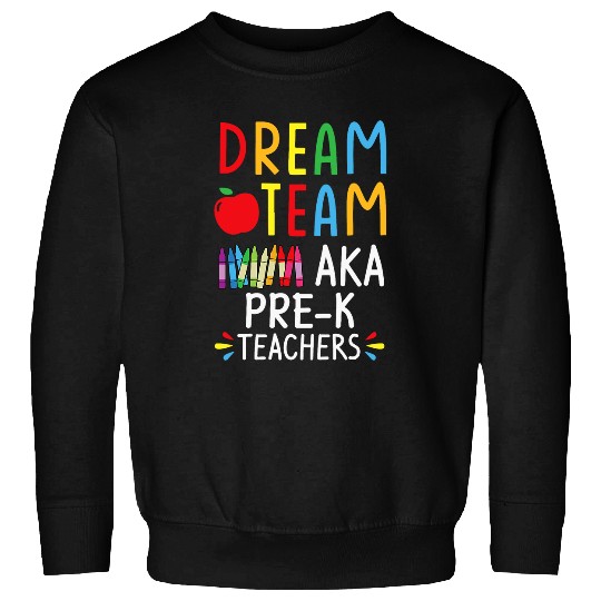 PreK Teachers Tee Dream Team Aka 4th Grade Teacher Funny Sweatshirts