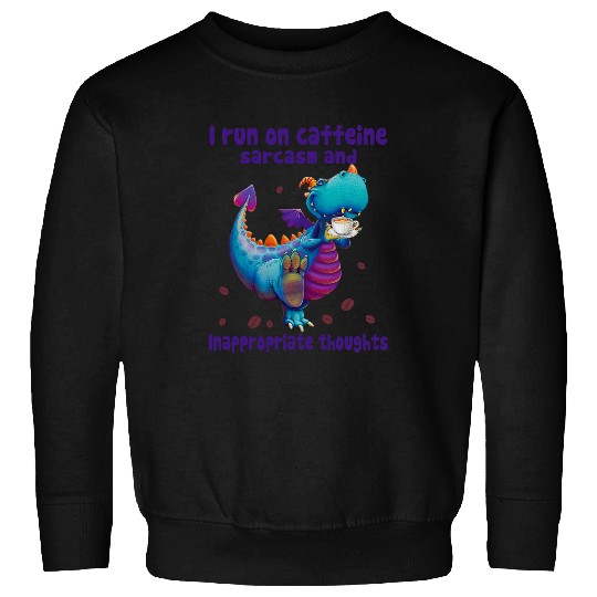 Coffee Fun I Run On caffeines sarcasms And Inappropriate Dragon Coffee Sweatshirts
