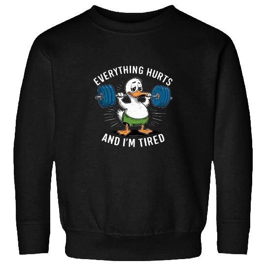 Duck Pet Everything Hurts And I m Tired Duck Funny Graphic Love Gym Sweatshirts