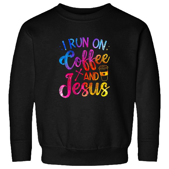 Coffee Fun I Run On Coffee And Jesus Christian Coffee 2 Sweatshirts