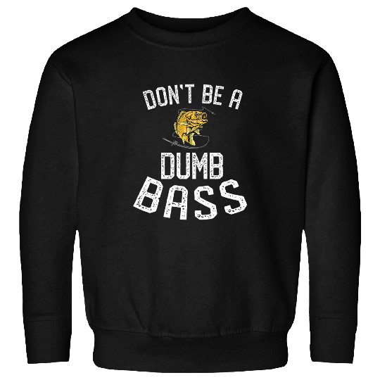 Dont Be A Dumb Bass Fish Funny Fishing Fisherman Dad Gifts Sweatshirts