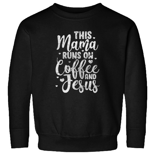 Coffee Fun This Mama Runs on Coffee And Jesus Coffee Lover Sweatshirts