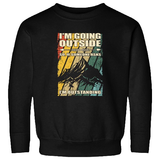 Im Going Outside Funny Dad Joke Im Outstanding Hike Hiking Sweatshirts
