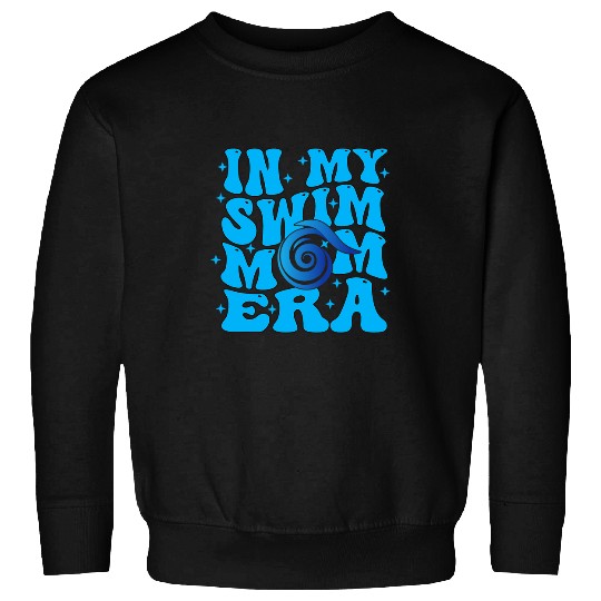 In My Swim Mom Era Funny Swimmers Mothers Swimming Mom Sweatshirts