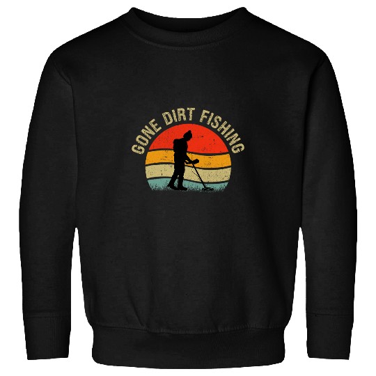 Discover Gone Dirt Fishing Funny Detecting Detectorist Treasure Sweatshirts