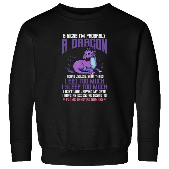 Dragon Pet Five Signs I m Probably A Dragon Funny Hilarious Humorous Sweatshirts