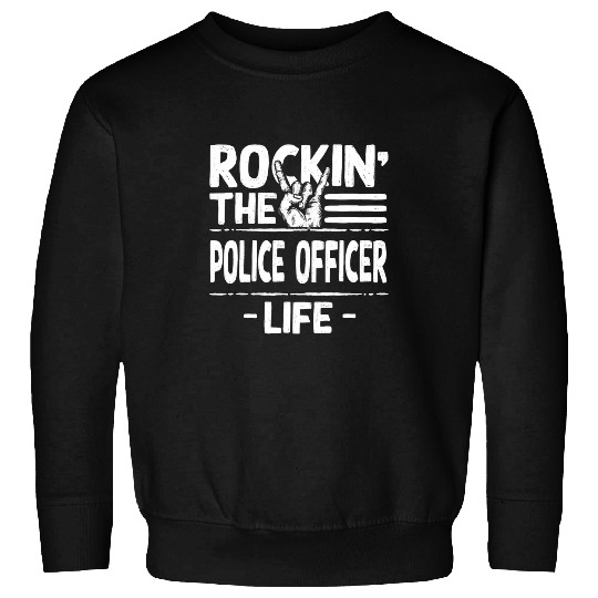 Police Job Rocking the Police Officer Life Funny Cops Humor Policeman Sweatshirts