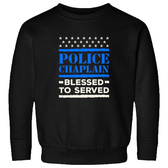 Police Job Chaplain Law Enforcement Blessed to Serve Sweatshirts