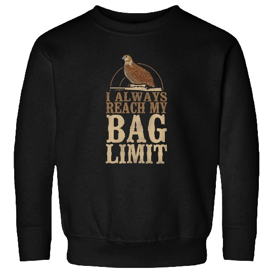I Always Reach My Bag Limit Bird Hunting Field Hunting Sweatshirts