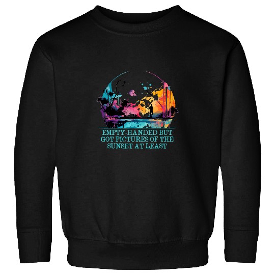 Empty Handed But Got Happiness Fishing Positive Fisherman Sweatshirts