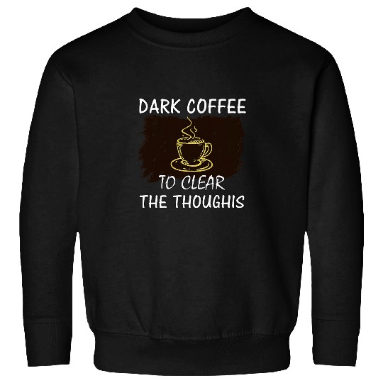 Coffee Fun Dark Coffee To Clear The Thoughis Funny Coffee Lovers Sweatshirts