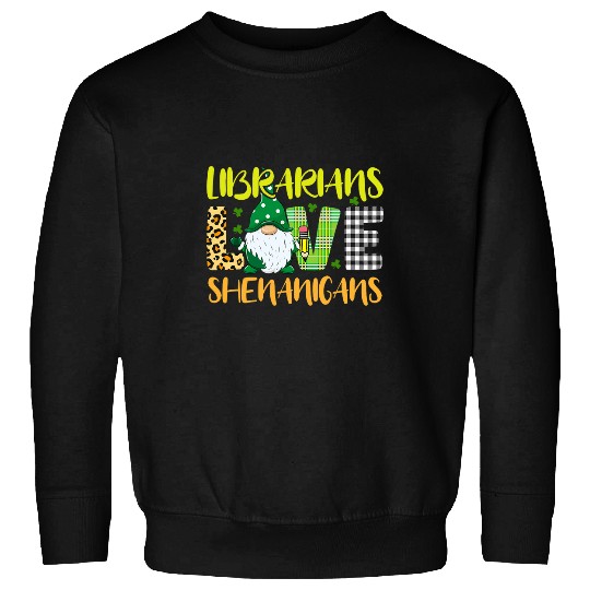 Discover Librarian Job Love Shenanigans Funny Gnome St Patricks Day Sweatshirts