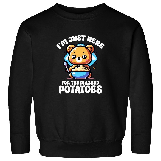Bear Pet I m Just Here For The Mashed Potatoes Funny Bear Sweatshirts