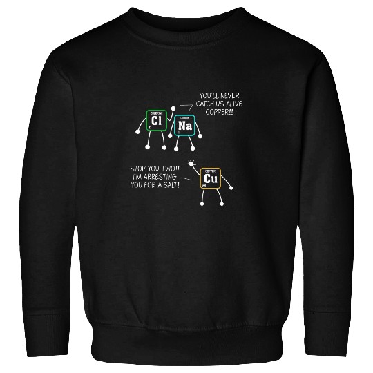 Police Job Salt and Copper Periodic Table Police Pun Chemistry 8 Sweatshirts