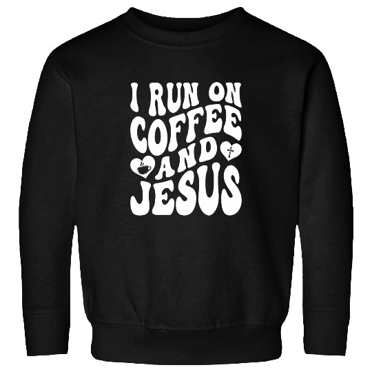 Coffee Fun I Run On Coffee And Jesus Christian Coffee 8 Sweatshirts