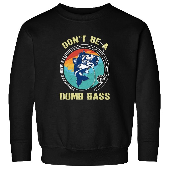 Dont Be Dumb Bass Funny Bass Fishing Dad 2 Sweatshirts