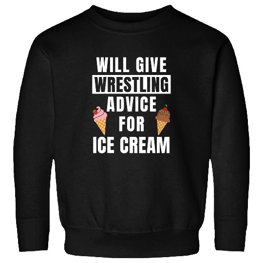Wrestling Advice For Ice Cream Sport College Funny Wrestler Sweatshirts