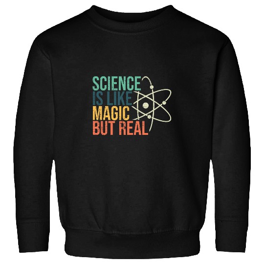 Science Is Like Magic But Real Science Nerd Science Teacher Sweatshirts