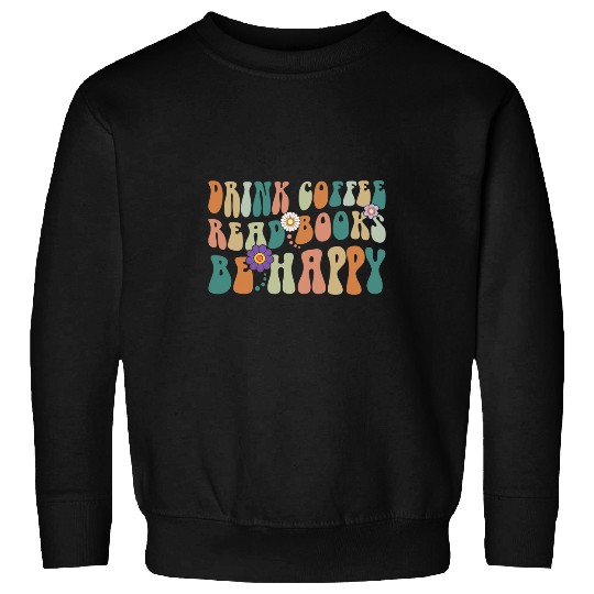 Coffee Fun Groovy Drink Coffee Read Books Be Happy Retro Flower Sweatshirts