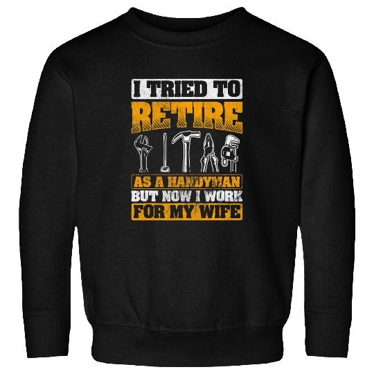 Mens Tried Retire As Handyman Carpenter Woodworker Handyman Sweatshirts