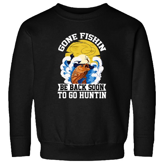 Discover Gone Fishin Be Back Soon To Go Hunting Fisherman Angler 1 Sweatshirts