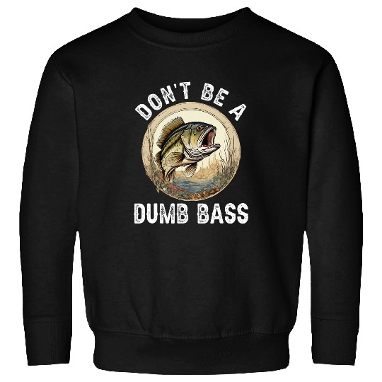 Dont Be A Dumb Bass Funny Fishing Joke for Dad 1 Sweatshirts