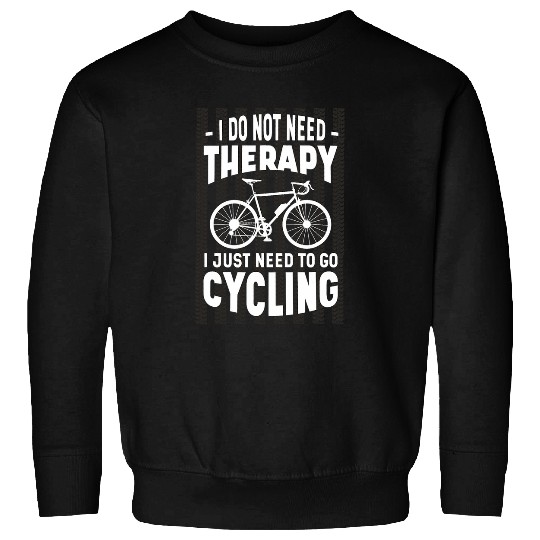 Discover I dont need any therapy just have to cycle Sweatshirts