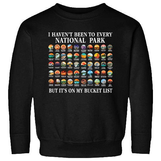 Discover I Havent Been To Every National Park Checklist 1 Sweatshirts