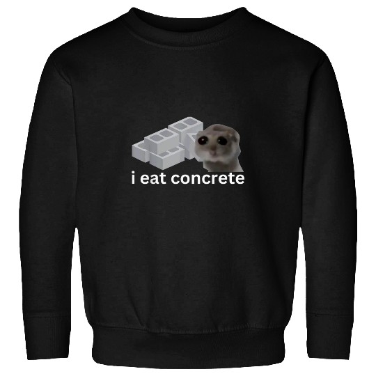 Hamster Pet I Eat Concrete Funny Cursed Sad Hamster Meme Sweatshirts