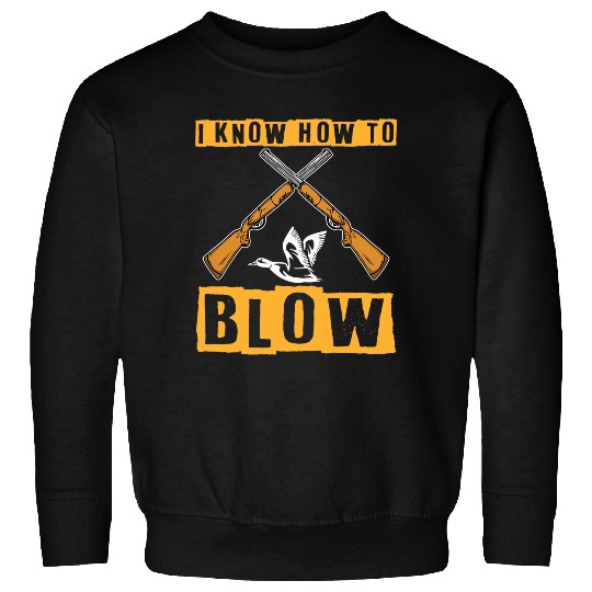 I Know How To Blow Duck Hunting Waterfowl Hunter Sweatshirts