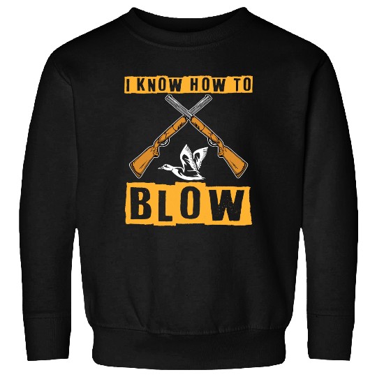 I Know How To Blow Duck Hunting Waterfowl Hunter Sweatshirts