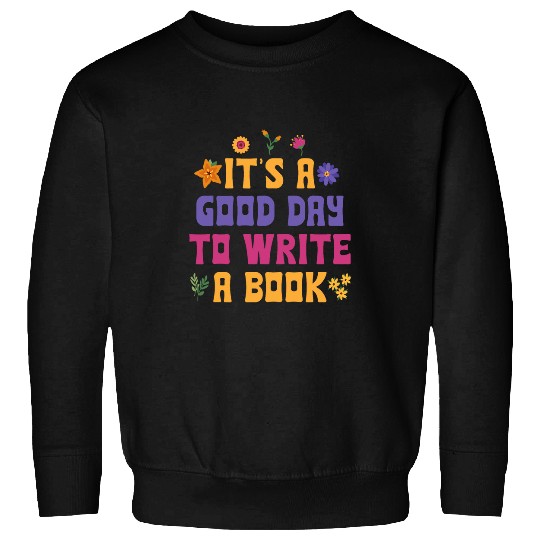 Discover Its A Good Day To Write A Book Writer Novelty Writing Quote Sweatshirts