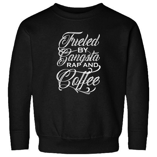 Coffee Fun Fueled By Gangsta Rap And Coffee Hiphop Rapper Coffee Lover Sweatshirts